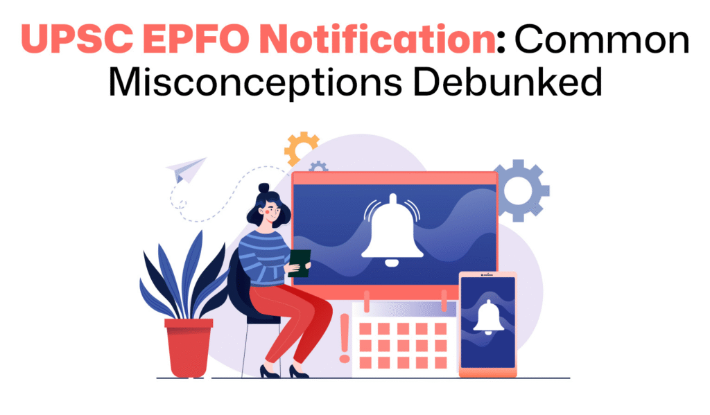UPSC EPFO Notification: Common Misconceptions Debunked
